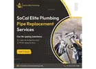 Pipe Replacement Services | SoCal Elite Plumbing