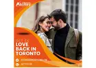 Get Ex Love Back in Toronto – Trusted Love Reunification Services
