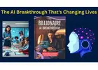 The AI Breakthrough That's Changing Lives: Unlocking Wealth with The Billionaire AI Blueprint
