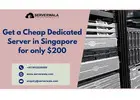 Get a Cheap Dedicated Server in Singapore for only $200