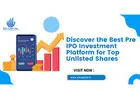 Discover the Best Pre IPO Investment Platform for Top Unlisted Shares