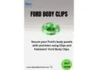  Secure Your Ford's Integrity with Premium Body Clips from Clips and Fasteners