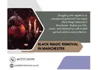 Black Magic Removal in Manchester – Safe & Powerful Solutions