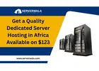 Get a Quality Dedicated Server Hosting in Africa Available on $123