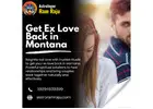 Get Ex Love Back in Montana with Professional Help – Rekindle Lost Love in Montana