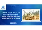 Grow Your Wealth with SN Capital – Your Trusted Pre-IPO Investment Platform