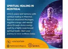 Spiritual Healing in Montreal – Cleanse Negativity & Awaken Your Energy