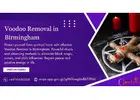 Voodoo Removal in Birmingham – Powerful Remedies to Eliminate Negative Forces
