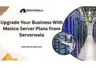 Upgrade Your Business With Mexico Server Plans From Serverwala