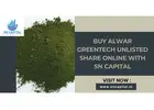 Buy Alwar Greentech Unlisted Share Online with SN Capital