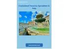 Customised Vacation Specialists in Italy: Craft Your Dream Trip