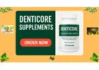 DentiCore Supplements–Everything You Need to Know Before Buying