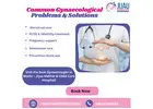 Understanding Common Gynaecological Problems and Their Solutions