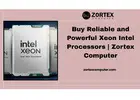 Buy Reliable and Powerful Xeon Intel Processors | Zortex Computer