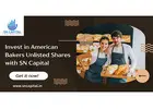 Invest in American Bakers Unlisted Shares with SN Capital