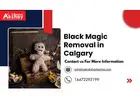 Black Magic Removal in Calgary – Effective & Trusted Solutions to Eliminate Evil Forces