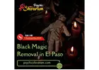 Black Magic Removal in El Paso for Energy Cleansing and Spiritual Protection