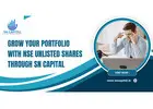 Grow Your Portfolio with NSE Unlisted Shares through SN Capital
