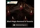 Black Magic Removal in Toronto – Break Free from Curses and Darkness
