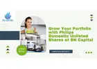 Grow Your Portfolio with Philips Domestic Unlisted Shares at SN Capital
