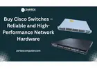 Buy Cisco Switches – Reliable and High-Performance Network Hardware
