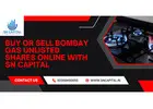 Buy or Sell Bombay Gas Unlisted Shares Online with SN Capital