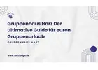 Gruppenhaus Harz Der ultimative Guide für euren Gruppenurlaub
