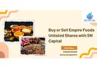 Buy or Sell Empire Foods Unlisted Shares with SN Capital