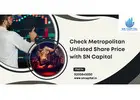 Check Metropolitan Unlisted Share Price with SN Capital