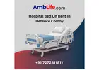 Quick and Easy Hospital Bed On Rent In Defence Colony by AMBLife