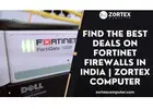Find the Best Deals on Fortinet Firewalls in India | Zortex Computer