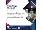 Black Magic Removal in London – Eliminate Dark Forces Safely