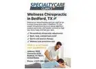 Wellness Chiropractic in Bedford, TX
