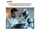 Top Learning and Development Certifications for HR Professionals Driving AI Adoption.
