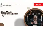 Black Magic Removal in Quebec City – Powerful Spiritual Cleansing & Protection
