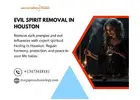 Evil Spirit Removal in Houston – Powerful Spiritual Cleansing and Protection