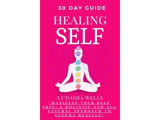 30-Day Self-Healing Guide: Manifest Your Best Skin - A Holistic Approach to Natural Eczema Healing 30-Day Self-Healing Guide: Manifest Your Best Skin - A Holistic Approach to Natural Eczema Healing