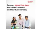Become a Mutual Fund Agent with Prudent Corporate — Start Your Business Today -