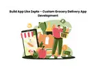 Build App Like Zepto – Custom Grocery Delivery App Development