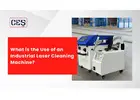 What is the Use of an Industrial Laser Cleaning Machine?