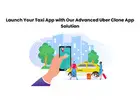 Launch Your Taxi App with Our Advanced Uber Clone App Solution