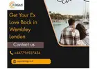 Get Your Ex Love Back in Wembley London – Powerful Love Spells & Astrology