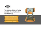 Expert Tips for Choosing Press Machine for Your Workshop