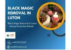 Black Magic Removal in Luton – Strong Protection Rituals