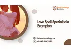 Love Spell Specialist in Brampton – Powerful Solutions for Relationships & Attraction