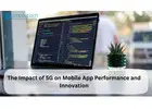 The Impact of 5G on Mobile App Performance and Innovation