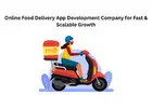Online Food Delivery App Development Company for Fast & Scalable Growth