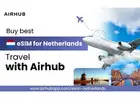 Stop Hunting for SIMs — Get the Best eSIM for Netherlands with Airhub