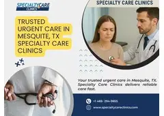 Trusted Urgent Care in Mesquite, TX | Fast & Reliable Medical Care