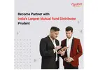 Become Partner with India's Largest Mutual Fund Distributor - Prudent -